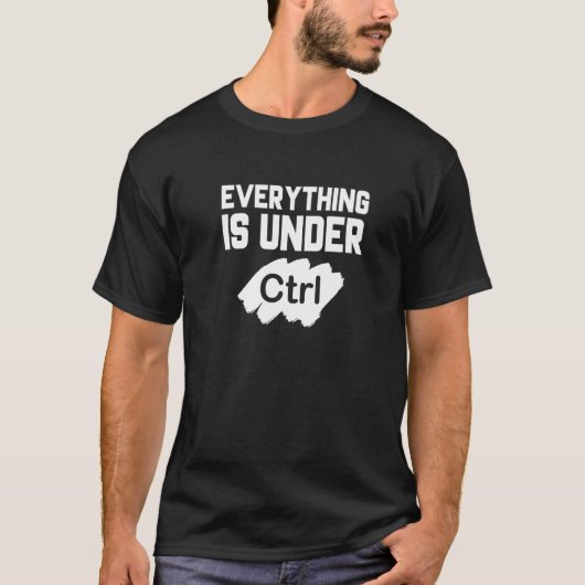 T-shirt Tout Est Sous Contrôle Programmeur Coder Softw (Devant)