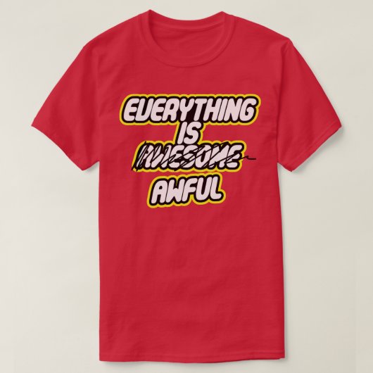 T-shirt Tout est terrible (Design devant)