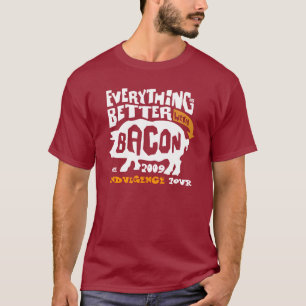 T-shirt Tout est un meilleur W/Bacon, la visite 2009