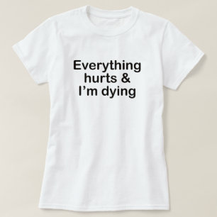 T-SHIRT TOUT FAIT MAL ET JE MEURS DE L'INSTRUCTION