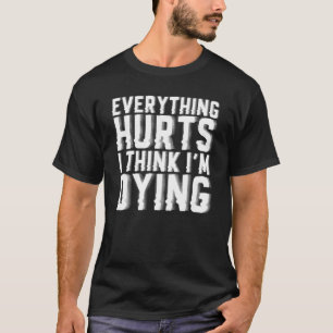 T-shirt Tout fait mal et je pense que je suis en train de