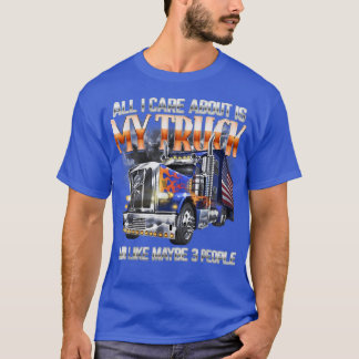 T-shirt Tout-i-care-about-is-my-truck-and-like-maybe-3-peo