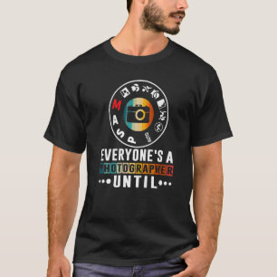 T-shirt Tout Le Monde Est Un Photographe Jusqu'À Ce Que Le