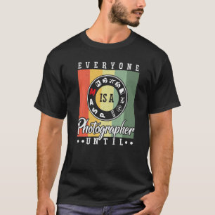 T-shirt Tout Le Monde Est Un Photographe Jusqu'À Ce Que Le