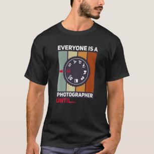 T-shirt Tout Le Monde Est Un Photographe Jusqu'À Ce Que Le