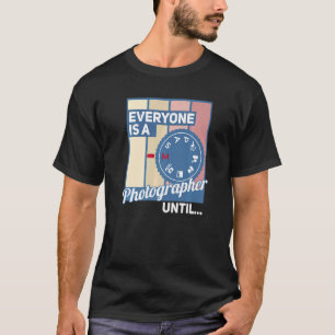 T-shirt Tout Le Monde Est Un Photographe Jusqu'À Ce Que Le