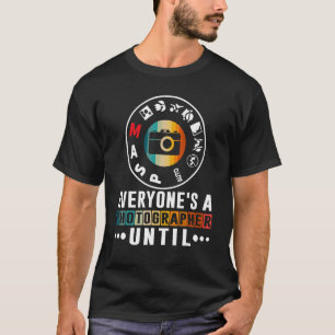 T-shirt Tout Le Monde Est Un Photographe Jusqu'À Ce Que Le