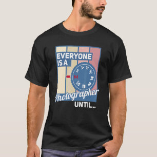 T-shirt Tout Le Monde Est Un Photographe Jusqu'À Ce Que Le
