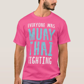 T-shirt Tout Le Monde Était Muay Thai Combattre Le Mixed m