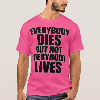 T-SHIRT TOUT LE MONDE MORT MAIS TOUT LE MONDE NE VIT PAS