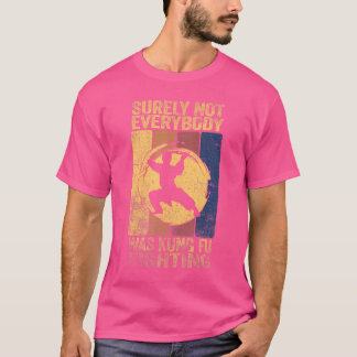 T-shirt Tout Le Monde N'A Certainement Pas Lutté Avec Kung