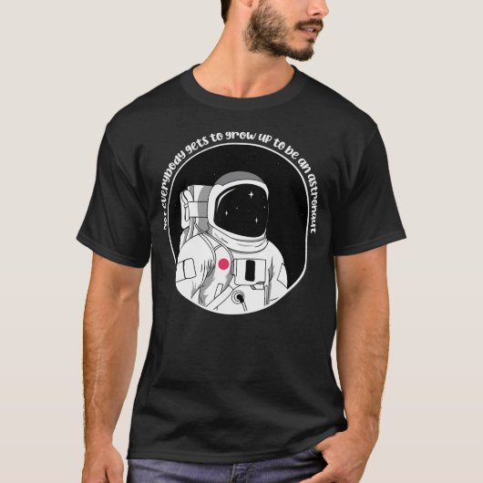 T-shirt Tout Le Monde Ne Devient Pas Un Astronaute Questio (Devant)