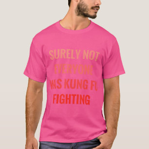 T-shirt Tout Le Monde N'Était Certainement Pas Kung Fu Com