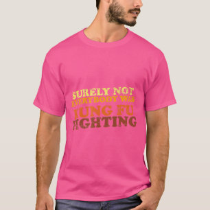 T-shirt Tout Le Monde N'Était Certainement Pas Kung Fu En