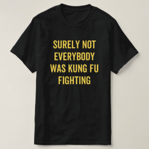 T-shirt Tout Le Monde N'Était Certainement Pas Kung Fu En