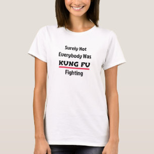 T-shirt Tout Le Monde N'Était Sûrement Pas KUNG FU Combatt