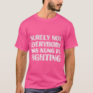 T-shirt Tout Le Monde N'Était Sûrement Pas Kung Fu Luttant