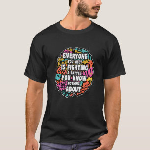 T-shirt Tout le monde que vous rencontrez se bat dans une