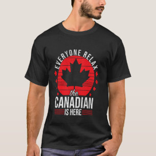 T-shirt Tout le monde se détend, le Canadien est là Drôle 
