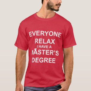 T-shirt Tout le monde se détendre, j'ai une maîtrise