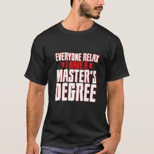 T-shirt Tout le monde se détendre J'ai une maîtrise