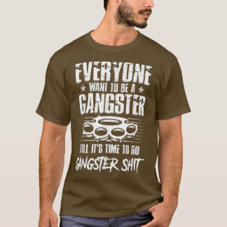 T-shirt Tout le monde veut être un "Gangster" jusqu'à ce q