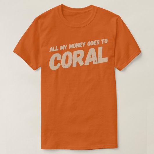 T-shirt Tout Mon Argent Va À Coral Monochrome (Design devant)