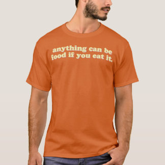 T-shirt Tout peut être de la nourriture si vous le mangez