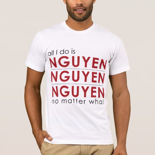 T-shirt Tout que je fais est Nguyen Nguyen Nguyen (Devant)