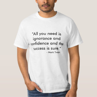 T-shirt "Tout que vous avez besoin est ignorance et