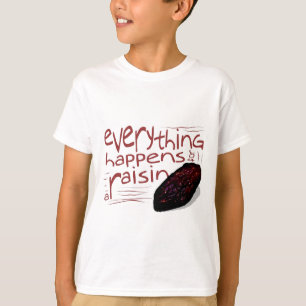 T-shirt Tout se produit pour un RAISIN SEC