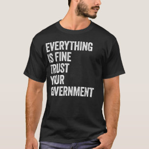 T-shirt Tout Va Bien Faites Confiance à Votre Gouvernement