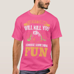 T-shirt Tout Va Vous Tuer Alors Choisissez Quelque Chose D