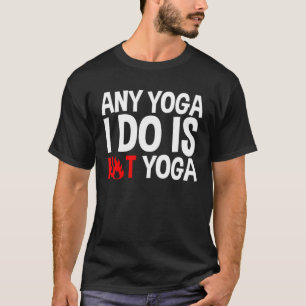 T-shirt Tout Yoga Que Je Fais Est Du Hot Yoga