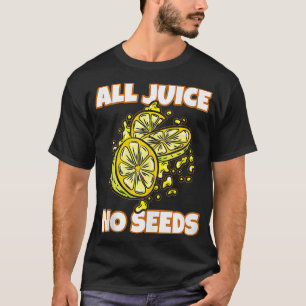 T-shirt Toute la Juice, pas de graines Blague drôle sur l