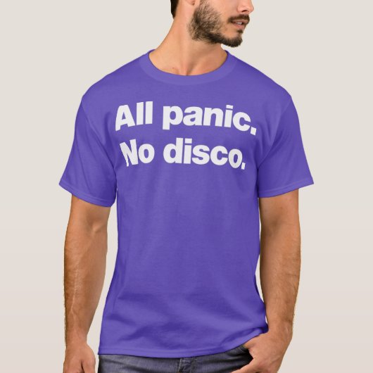 T-shirt Toute la panique Pas de discothèque Drôle (Devant)