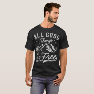 T-shirt Toutes les bonnes choses sont sauvages et libres