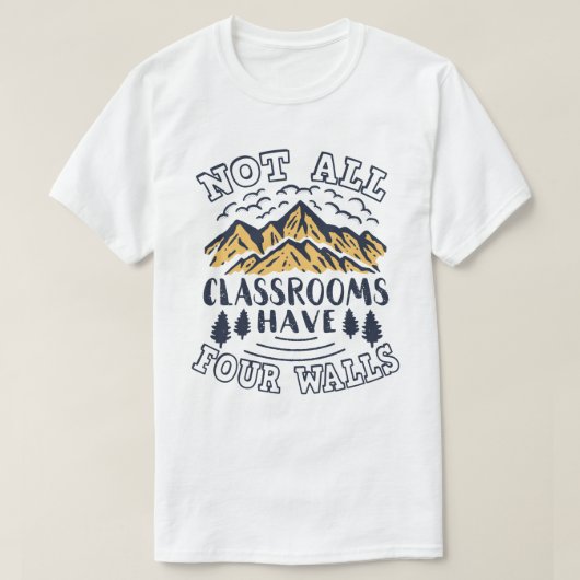 T-shirt Toutes les salles de classe n'ont pas quatre murs  (Design devant)