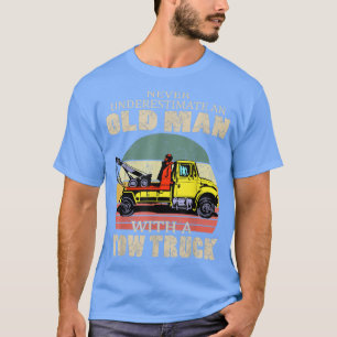 T-shirt Tow Truck Driver Gifts Never Underestimate An Old 