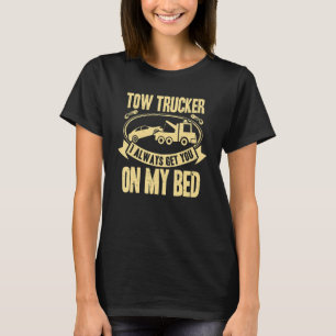 T-shirt Tow Truck Driver Wrecker Je t'amène toujours sur m
