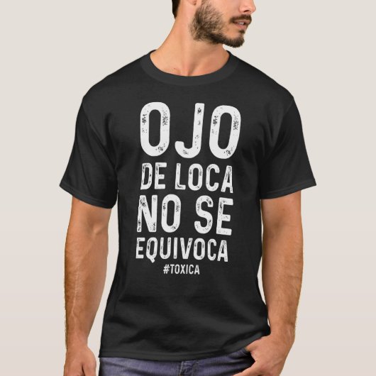 T-shirt Toxica Ojo De Loca No Se Equivoca (Devant)
