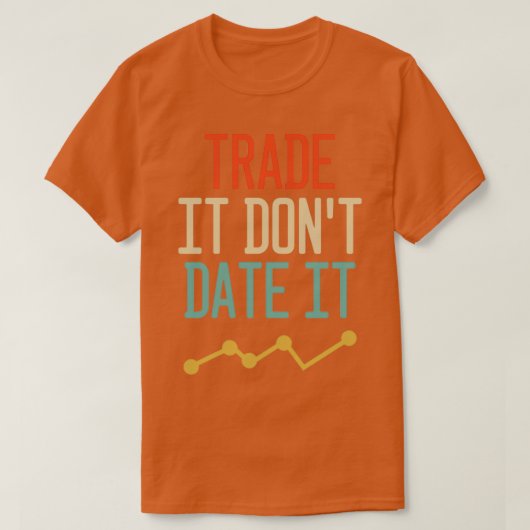 T-shirt Trade It Donx27t Date It Funny Trading Memes 1 (Design devant)