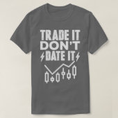 T-shirt Trade It Donx27t Date It Funny Trading Memes 3 (Design devant)