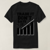 T-shirt Trade It Donx27t Date It Funny Trading Memes 4 (Design devant)