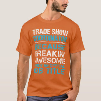 T-shirt Trade Show Coordinator Freaking Awesome