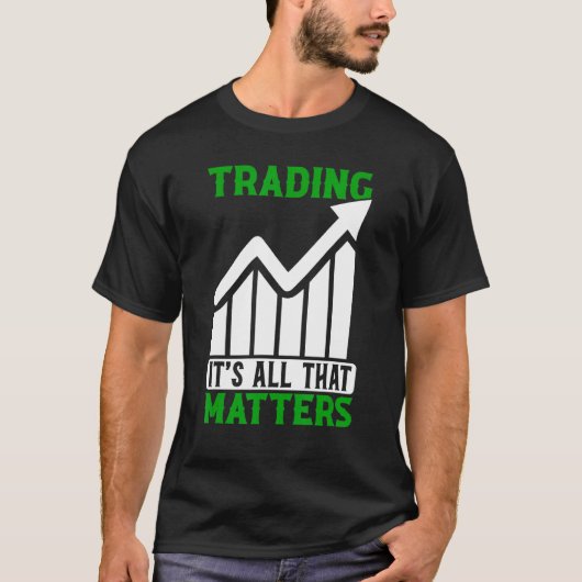 T-shirt Trader tout ce qui compte Trader Stock Forex (Devant)