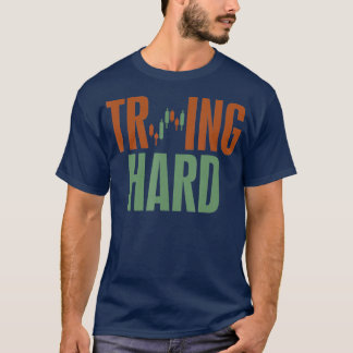 T-shirt Trading hard Essayer hard Forex Stock Crypto