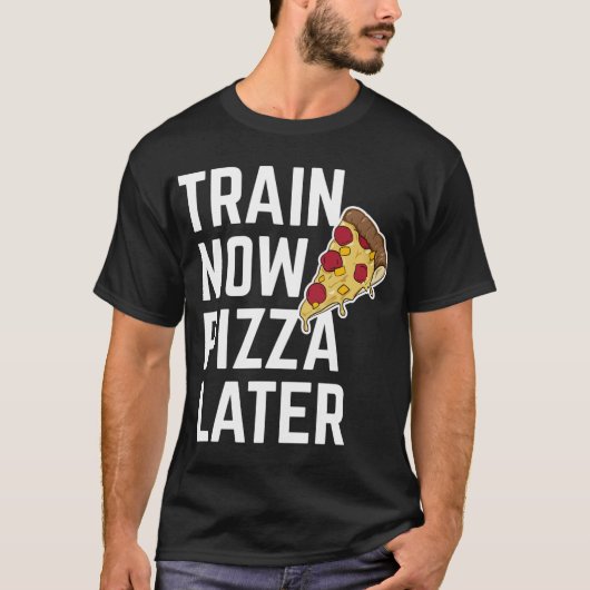 T-shirt Train amusant maintenant Pizza après l'entraînemen (Devant)