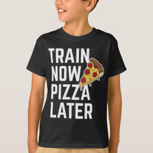 T-shirt Train amusant maintenant Pizza après l'entraînemen
