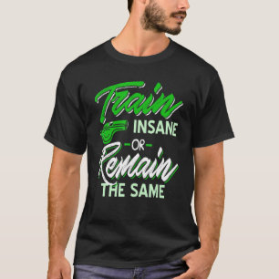 T-shirt Train Dingue Ou Restez Le Même Entraîneur Actuel